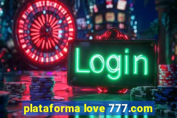 plataforma love 777.com